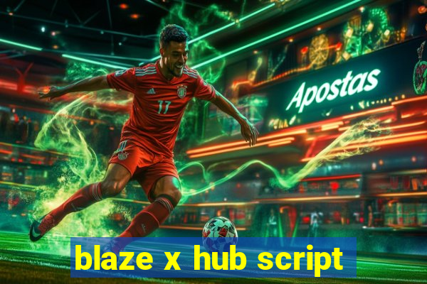 blaze x hub script